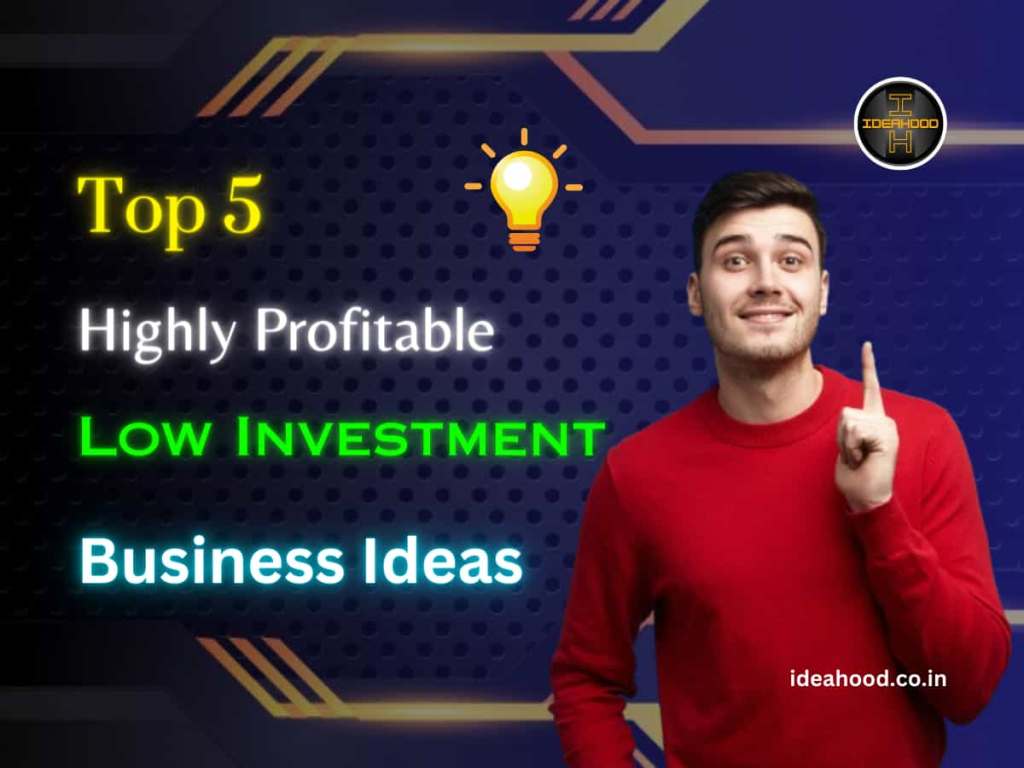 Top 5 Highly Profitable Low Investment Business Ideas in&nbsp;2024