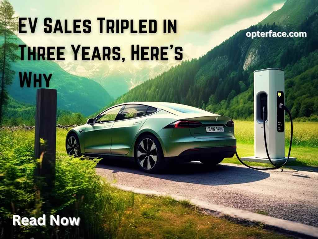 EV Sales Tripled in Three Years, Here’s&nbsp;Why
