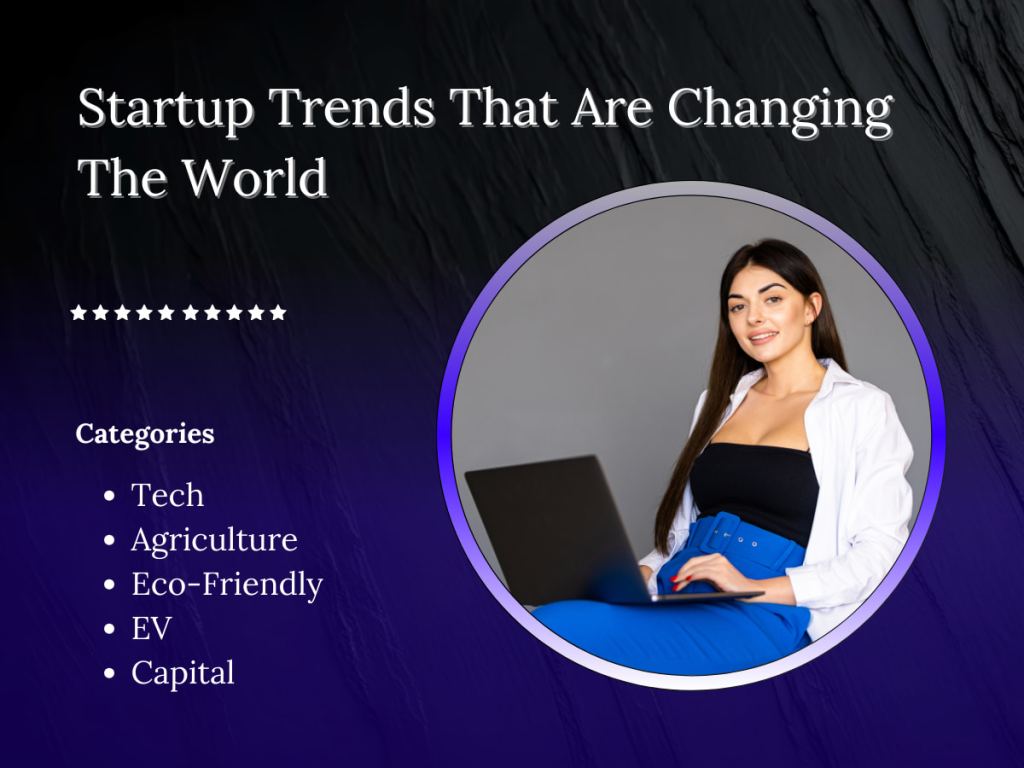 Top 6 Startup Trends That Are Changing The&nbsp;World