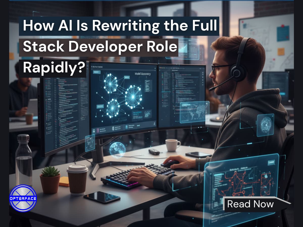 How AI Is Rewriting the Full-Stack Developer Role Rapidly? – OPTERFACE
